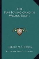 The Fun Loving Gang In Wrong Right