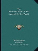 The Illustrated Book of Wild Animals of the World