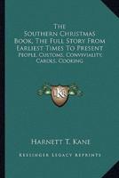 The Southern Christmas Book, The Full Story From Earliest Times To Present