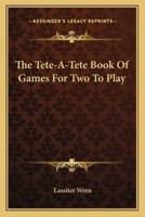The Tete-A-Tete Book Of Games For Two To Play