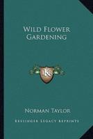 Wild Flower Gardening