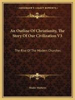An Outline Of Christianity, The Story Of Our Civilization V3