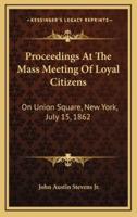 Proceedings at the Mass Meeting of Loyal Citizens