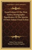 Fossil Echini of the West Indies; Stratigraphic Significance of the Species of West Indian Fossil Echini