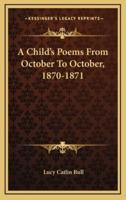 A Child's Poems from October to October, 1870-1871