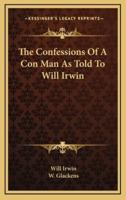 The Confessions Of A Con Man As Told To Will Irwin