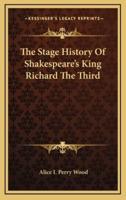 The Stage History of Shakespeare's King Richard the Third