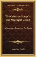 The Crimson Star; Or the Midnight Vision