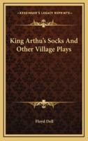 King Arthu's Socks and Other Village Plays