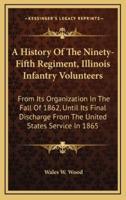 A History Of The Ninety-Fifth Regiment, Illinois Infantry Volunteers