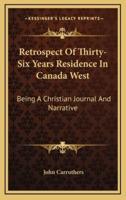 Retrospect of Thirty-Six Years Residence in Canada West