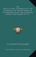 The Son of a Tory; A Narrative of the Experiences of Wilton Aubrey in the Mohawk Valley and Elsewhere During the Summer of 1777