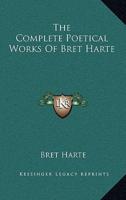 The Complete Poetical Works Of Bret Harte