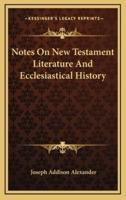 Notes On New Testament Literature And Ecclesiastical History