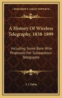 A History Of Wireless Telegraphy, 1838-1899