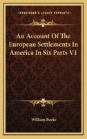An Account of the European Settlements in America in Six Parts V1