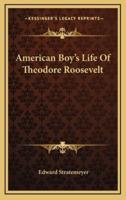 American Boy's Life of Theodore Roosevelt