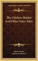 The Chicken Market and Other Fairy Tales