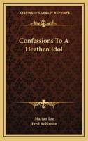 Confessions To A Heathen Idol