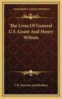 The Lives of General U.S. Grant and Henry Wilson