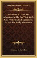 Incidents Of Travel And Adventure In The Far West, With Col. Fremont's Last Expedition Across The Rocky Mountains