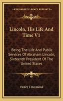 Lincoln, His Life and Time V1