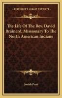 The Life of the Rev. David Brainerd, Missionary to the North American Indians