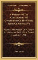 A Defense Of The Constitutions Of Government Of The United States Of America V1