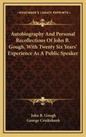 Autobiography and Personal Recollections of John B. Gough, With Twenty Six Years' Experience as a Public Speaker
