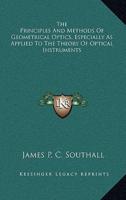 The Principles And Methods Of Geometrical Optics, Especially As Applied To The Theory Of Optical Instruments