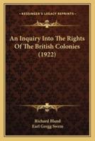 An Inquiry Into The Rights Of The British Colonies (1922)