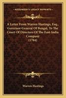 A Letter From Warren Hastings, Esq., Governor-General Of Bengal, To The Court Of Directors Of The East-India Company (1784)
