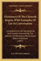 Dictionary Of The Chinook Jargon, With Examples Of Use In Conversation