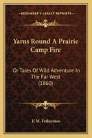 Yarns Round A Prairie Camp Fire
