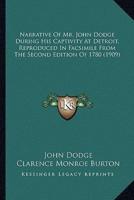 Narrative Of Mr. John Dodge During His Captivity At Detroit, Reproduced In Facsimile From The Second Edition Of 1780 (1909)