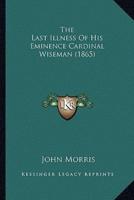 The Last Illness Of His Eminence Cardinal Wiseman (1865)