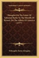 Thoughts On The Letter Of Edmund Burke To The Sheriffs Of Bristol, On The Affairs Of America (1777)