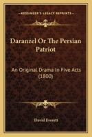 Daranzel Or The Persian Patriot