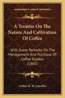 A Treatise On The Nature And Cultivation Of Coffee