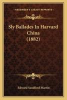 Sly Ballades In Harvard China (1882)