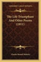 The Life Triumphant and Other Poems (1911) the Life Triumphant and Other Poems (1911)