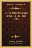 How To Make Creamery Butter On The Farm (1915)