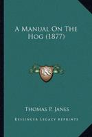 A Manual On The Hog (1877)