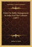 Notes On Stable Management In India And The Colonies (1897)