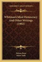 Whitman's Ideal Democracy And Other Writings (1902)