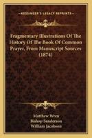 Fragmentary Illustrations Of The History Of The Book Of Common Prayer, From Manuscript Sources (1874)