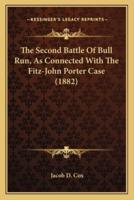 The Second Battle Of Bull Run, As Connected With The Fitz-John Porter Case (1882)