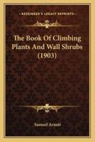 The Book Of Climbing Plants And Wall Shrubs (1903)