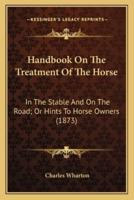 Handbook On The Treatment Of The Horse