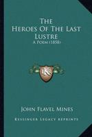 The Heroes of the Last Lustre the Heroes of the Last Lustre
